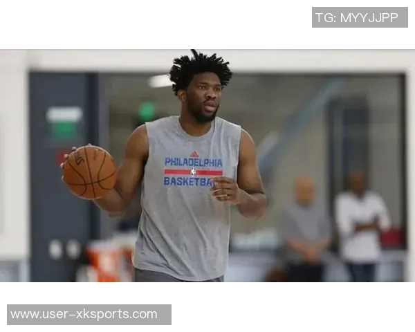 恩比德坚定表态愿为复出付出一切代价全力以赴重返赛场